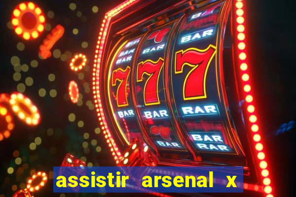 assistir arsenal x barcelona ao vivo hd